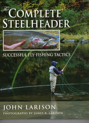 The Complete Steelheader | John Larison